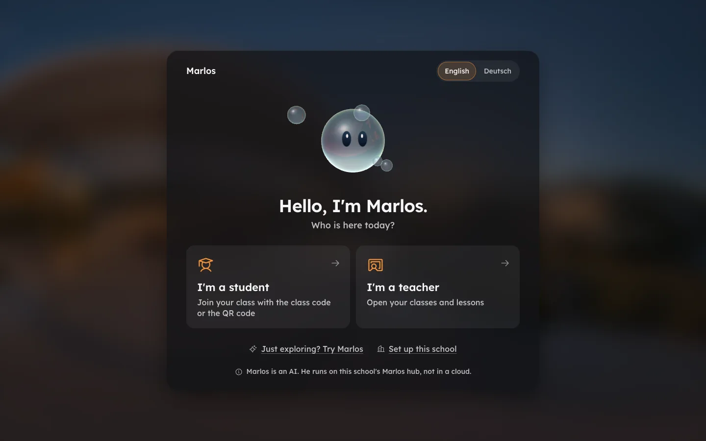 Hub home screen: Marlos above the heading Hello, I'm Marlos. Who is here today? Two choices, I'm a student and I'm a teacher, a language switch for English and Deutsch, and the note Marlos is an AI. He runs on this school's Marlos hub, not in a cloud.