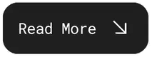 The Read More button: dark, with an arrow pointing down to the right.