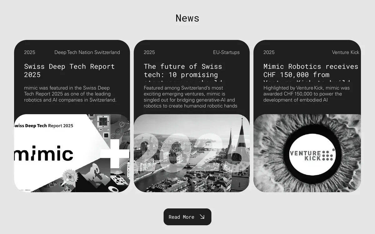 The News section of the home page: three dark cards dated 2025, titled Swiss Deep Tech Report 2025, The future of Swiss tech and Mimic Robotics receives CHF 150,000, each with a black and white picture, above a Read More button.