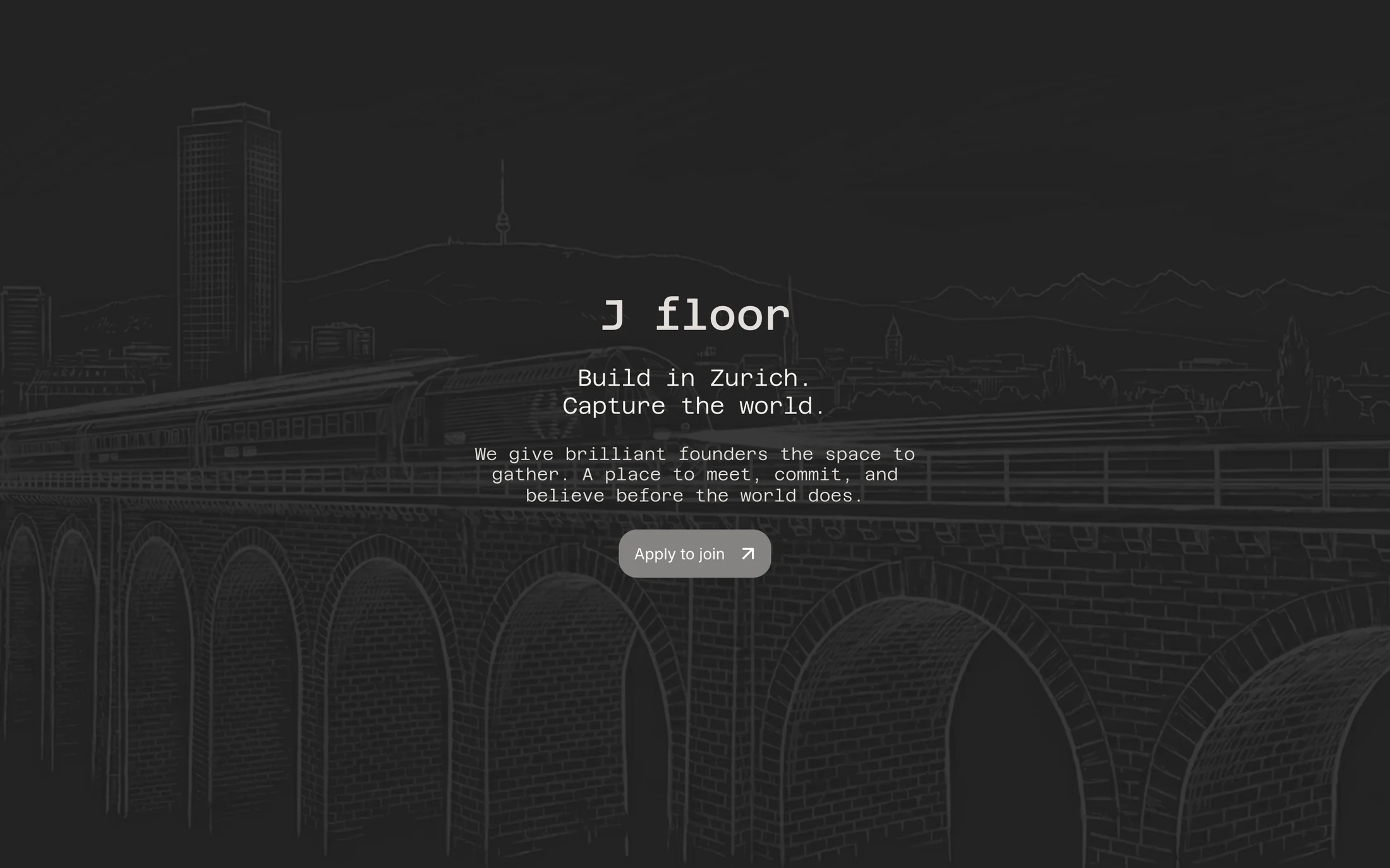 The top of the J floor website on a dark grey ground: the wordmark J floor in a monospaced face, the lines Build in Zurich. Capture the world., three lines of text and a button Apply to join, over a faint white line drawing of a city with a tower, hills and a stone viaduct with a train.