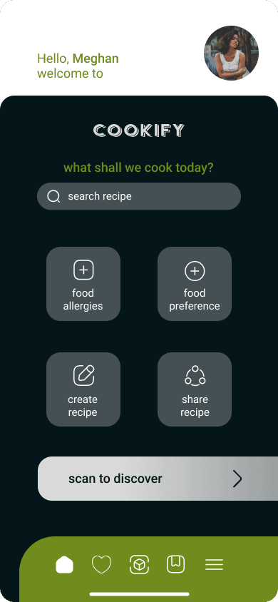 Home screen of the Cookify app: the greeting Hello, Meghan, welcome to, beside a round portrait, then on very dark green the COOKIFY wordmark, the line what shall we cook today?, a search recipe field, four tiles named food allergies, food preference, create recipe and share recipe, a bar reading scan to discover, and an olive green tab bar with five icons.