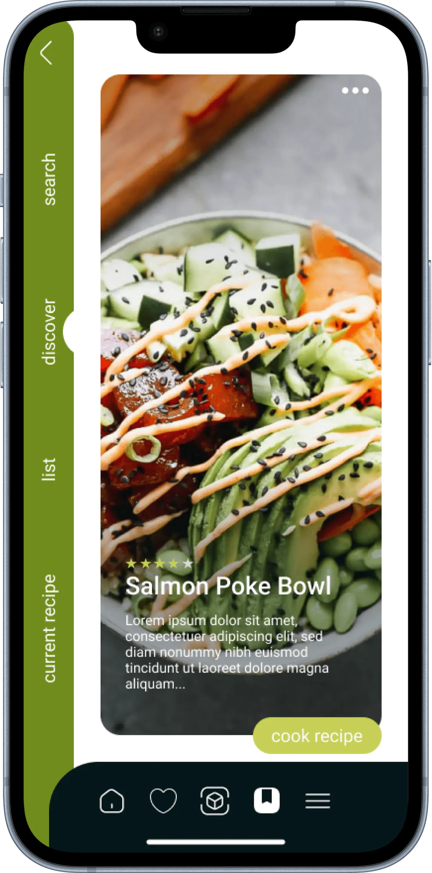 Discover screen in a phone frame: one tall card with a photo of a poke bowl, five stars, the title Salmon Poke Bowl, filler text and a light green button reading cook recipe. The olive green rail on the left edge has its round notch at discover.