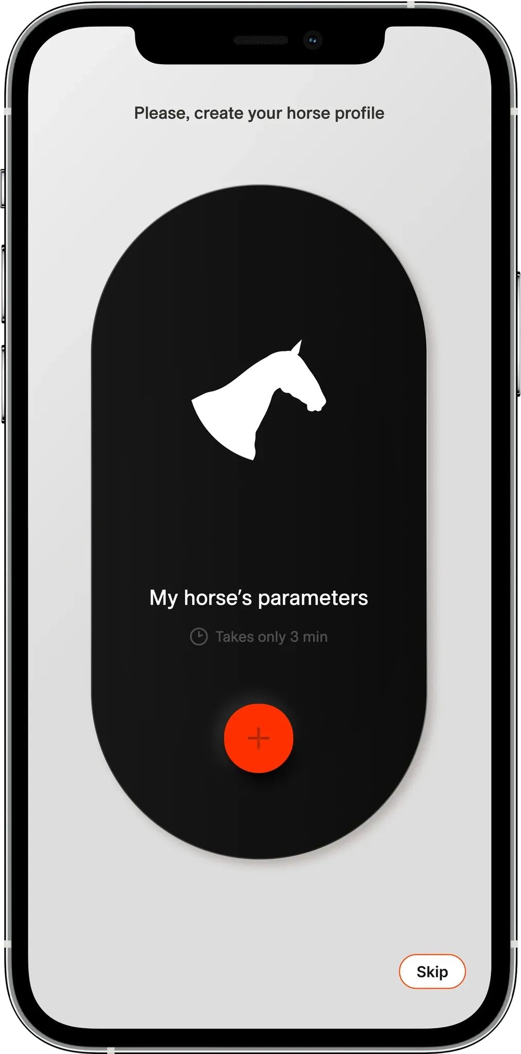 App screen in a phone frame: Please, create your horse profile. A tall black pill with a white horse head, the words My horse's parameters and a round orange plus button. A Skip button below.