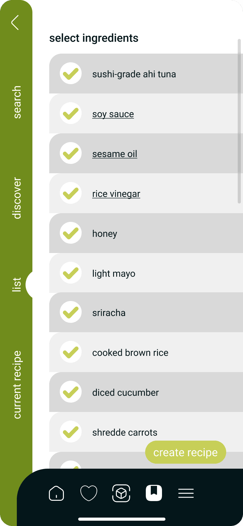 Select ingredients screen: a list with a green check mark on every row, among them sushi-grade ahi tuna, soy sauce, sesame oil, rice vinegar, honey, light mayo, sriracha, cooked brown rice and diced cucumber. An olive green rail on the left edge reads search, discover, list and current recipe, with a round notch at list. A light green button reads create recipe.